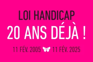 Loi Handicap 20 ans déjà ! 11 Février 2005 - 11 Février 2025
